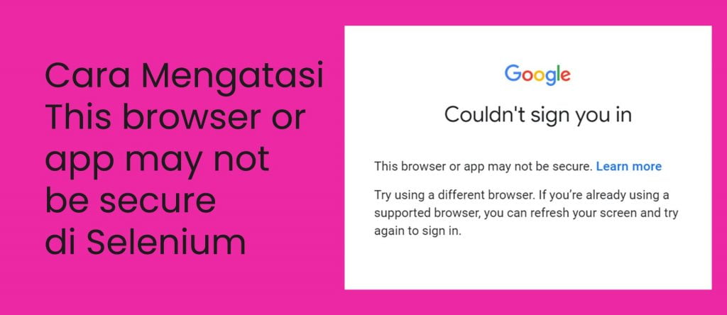 Cara Mengatasi This browser or app may not be secure di Selenium