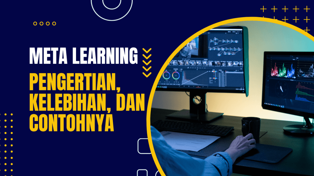 meta learning: pengertian, kelebihan, dan contohnya