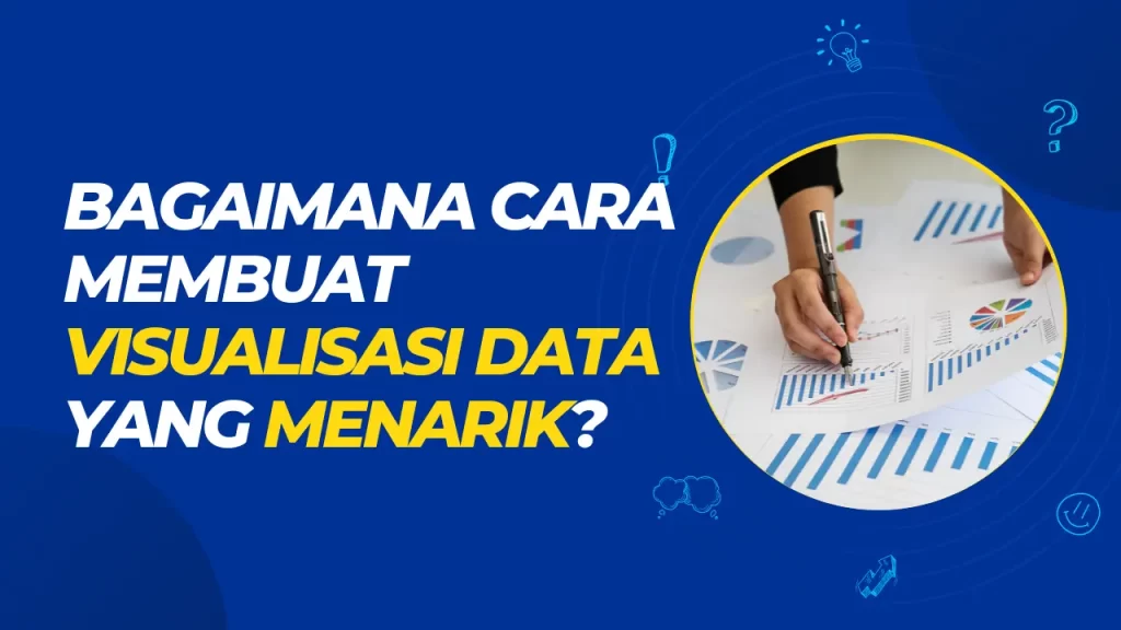 bagaimana cara membuat visualisasi data yang menarik