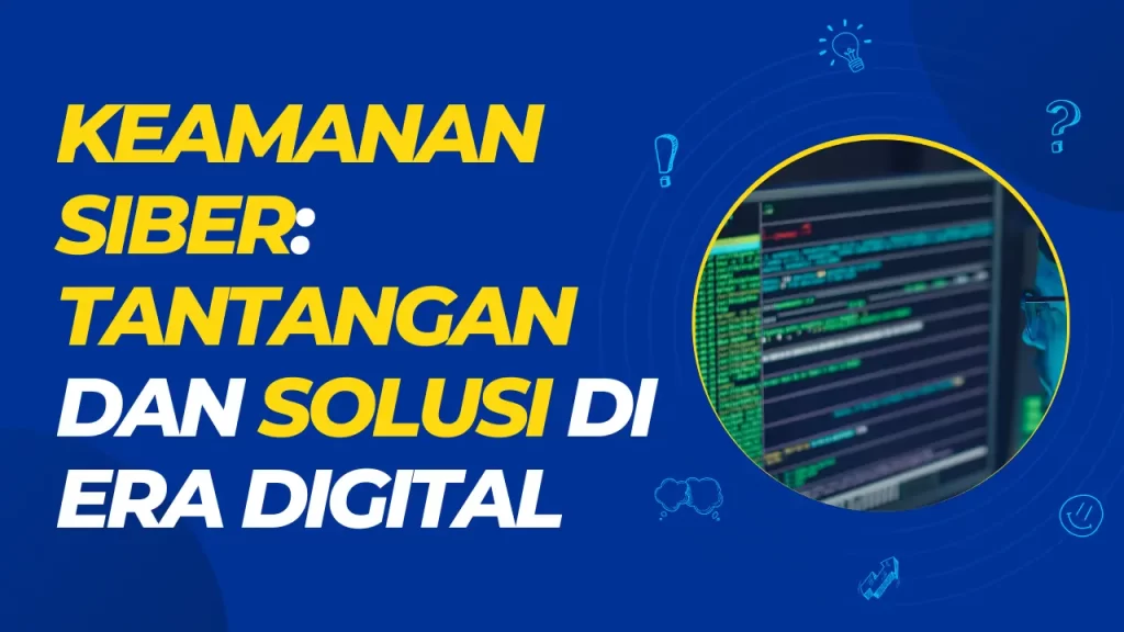 keamanan siber - tantangan dan solusi di era digital