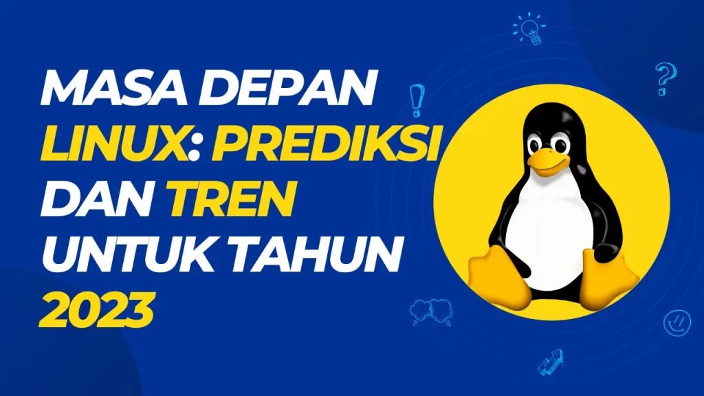 masa depan linux - prediksi dan tren untuk tahun 2023