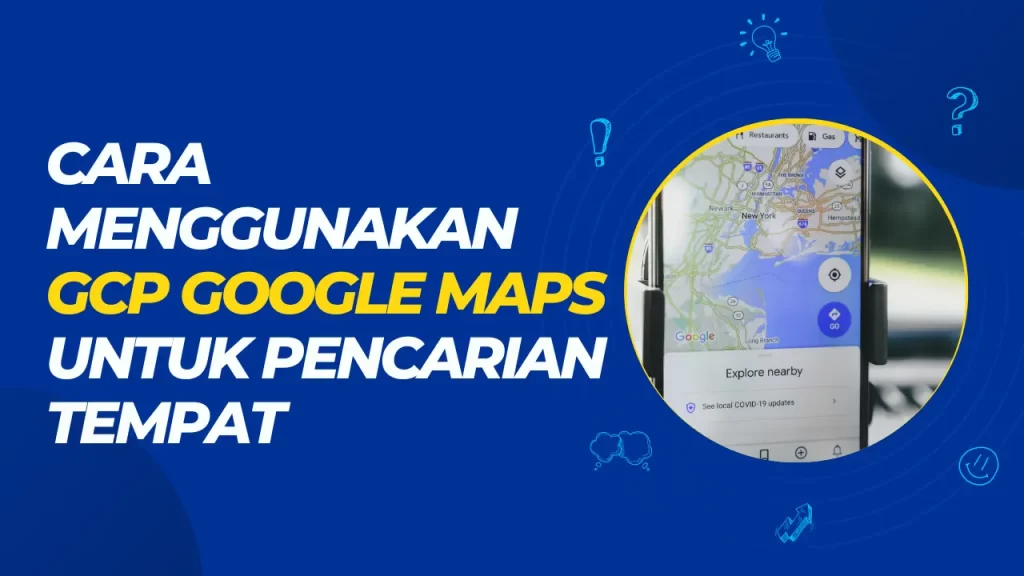 cara menggunakan gcp google maps untuk pencarian tempat