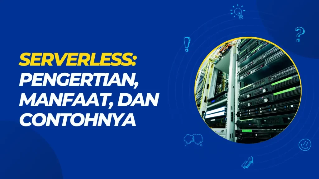 serverless: pengertian, manfaat, dan contohnya