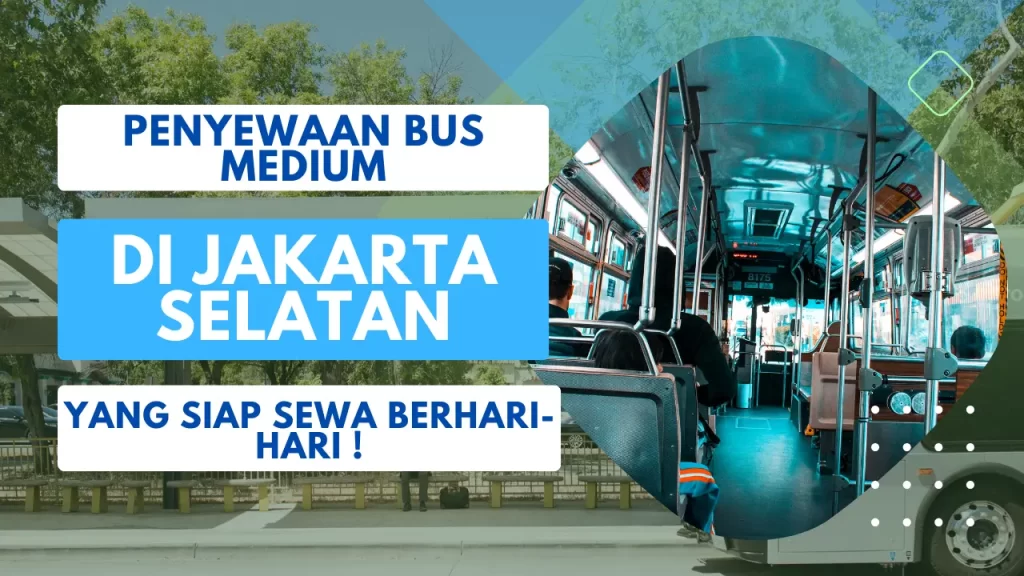 penyewaan bus medium di jakarta selatan yang siap sewa berhari-hari