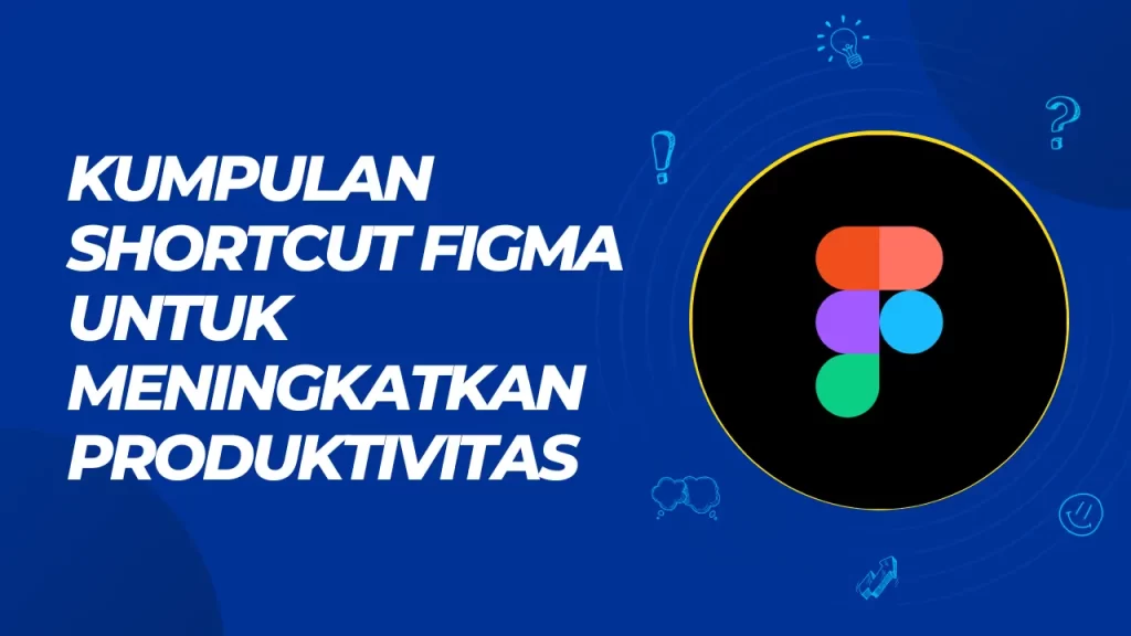 kumpulan shortcut figma untuk meningkatkan produktivitas