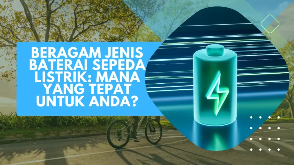 beragam jenis baterai sepeda listrik