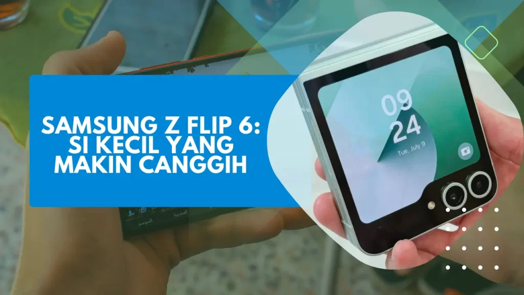 samsung z flip 6 si kecil yang makin canggih