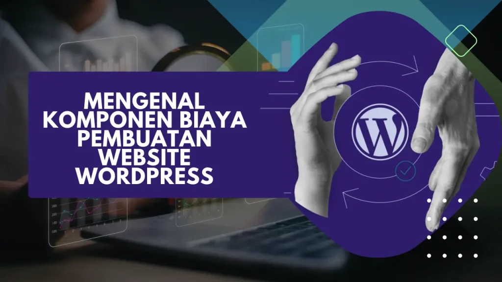 mengenal komponen biaya pembuatan webiste wordpress
