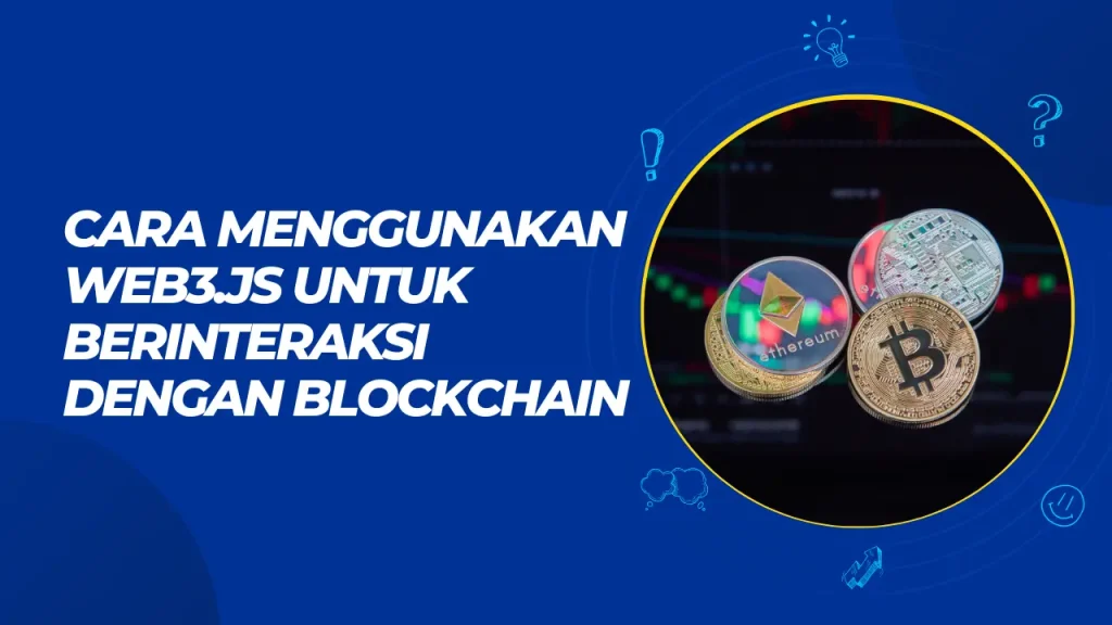 cara menggunakan web3.js untuk berinteraksi dengan blockchain