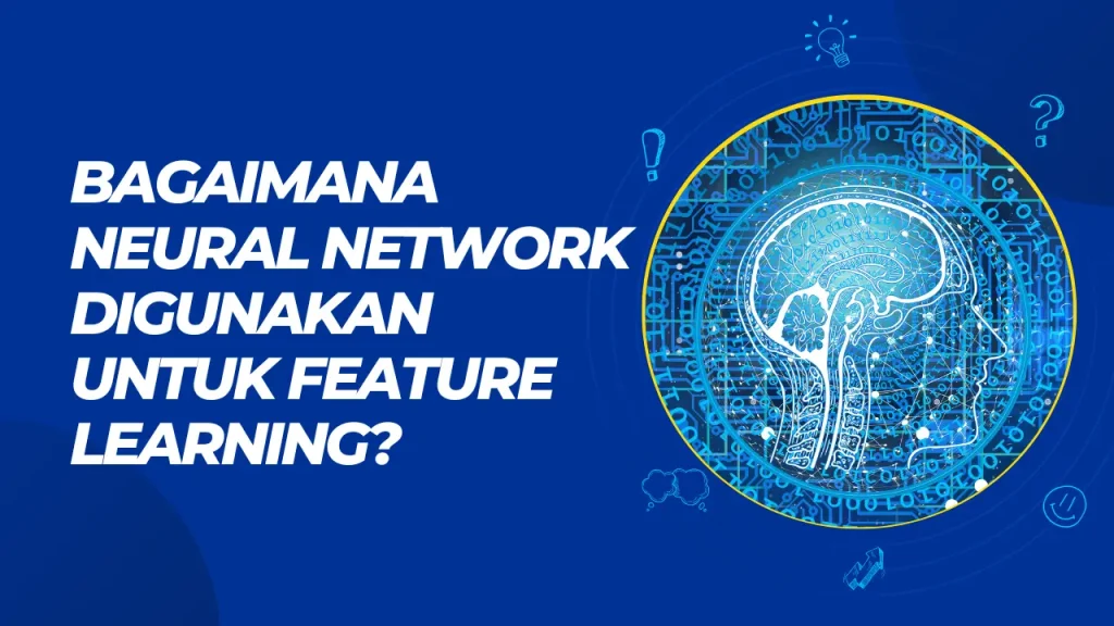 bagaimana neural network digunakan untuk feature learning