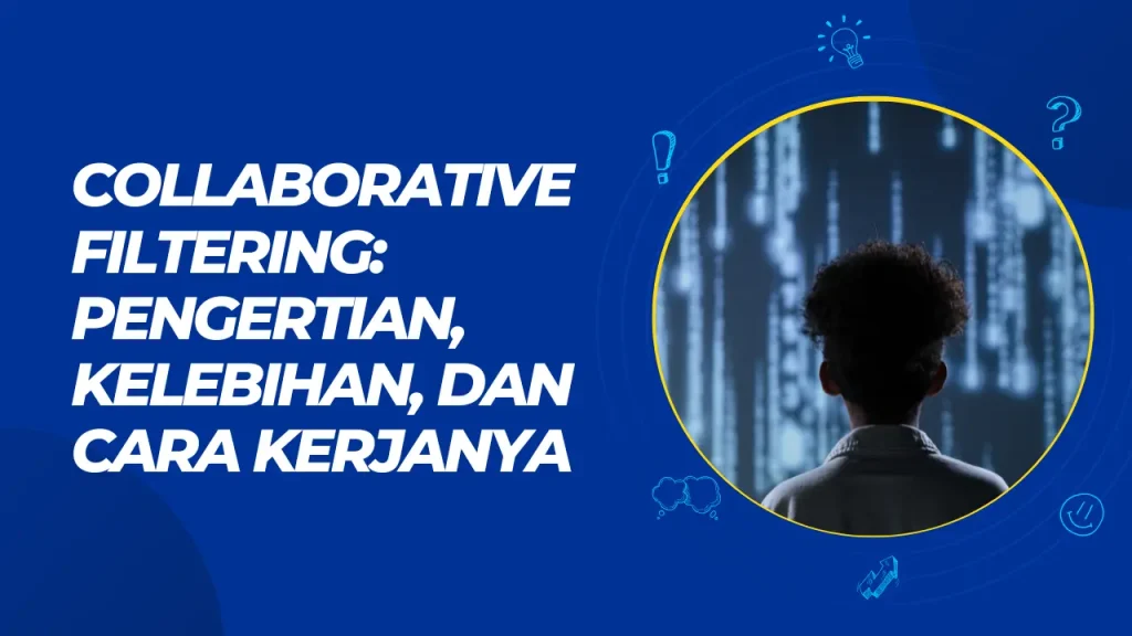 collaborative filtering pengertian kelebihan dan cara kerjanya