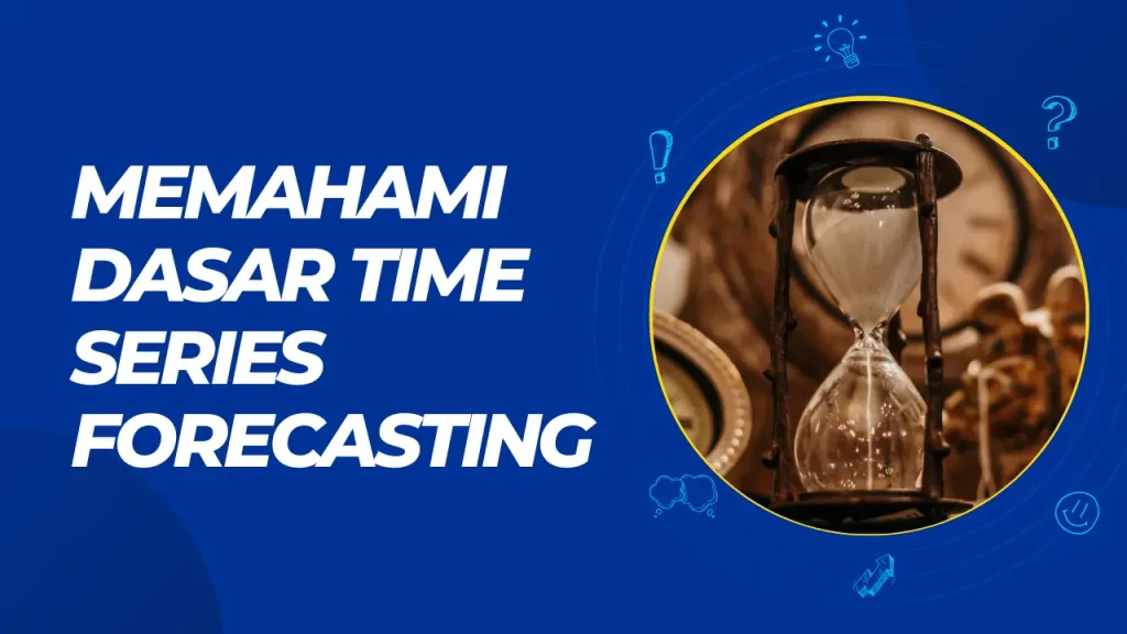 memahami dasar time series forecasting