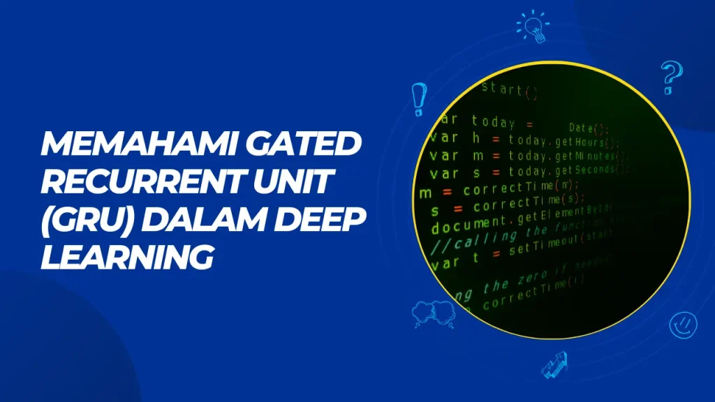 memahami gated recurrent unit dalam deep learning