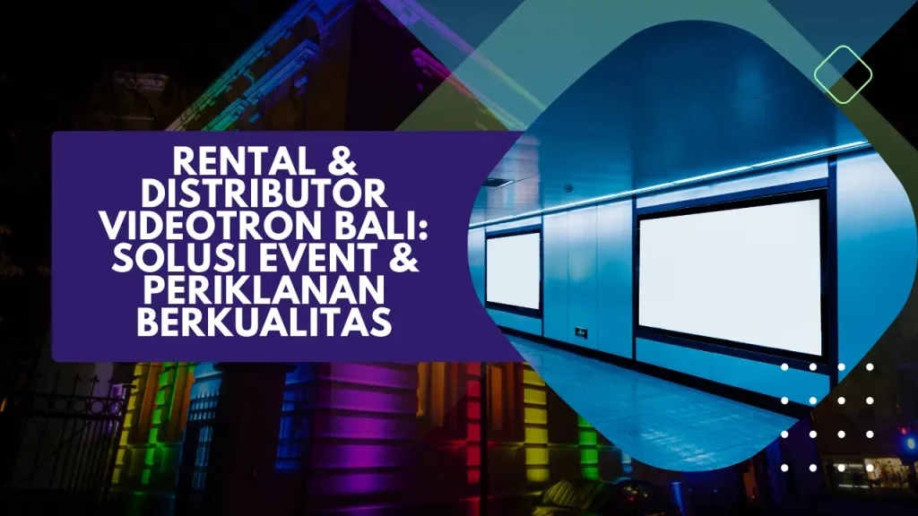 rental distributor videotron bali solusi event periklanan berkualitas