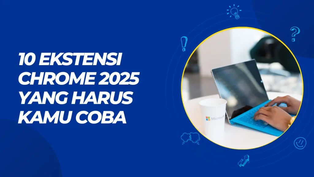 10 ekstensi chrome 2025 yang harus kamu coba