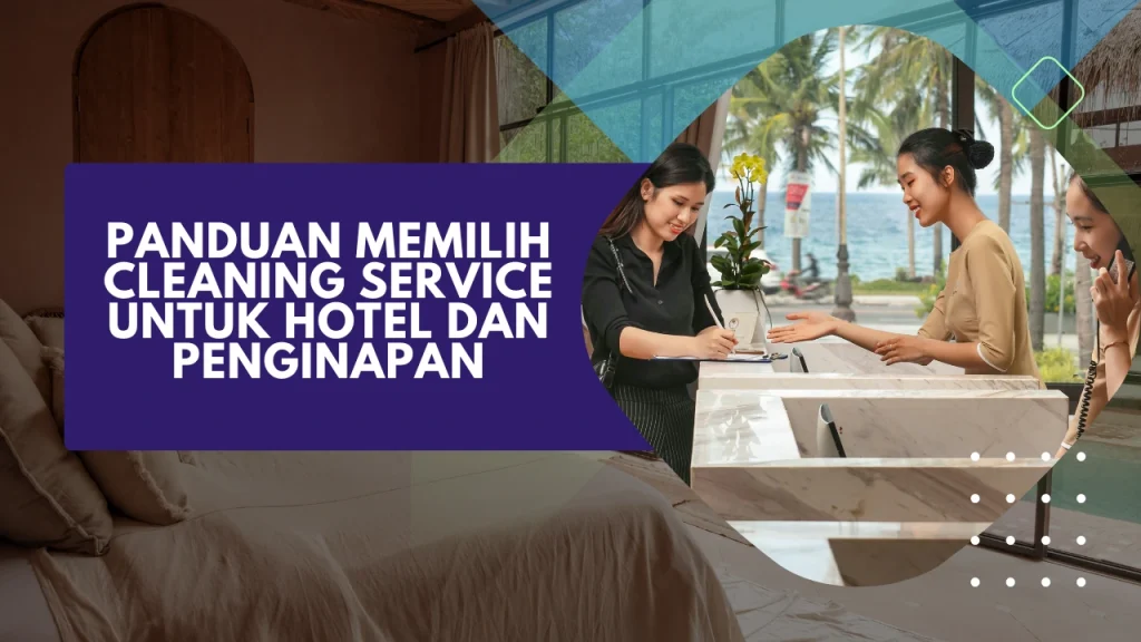 panduan memilih cleaning service untuk hotel dan penginapan
