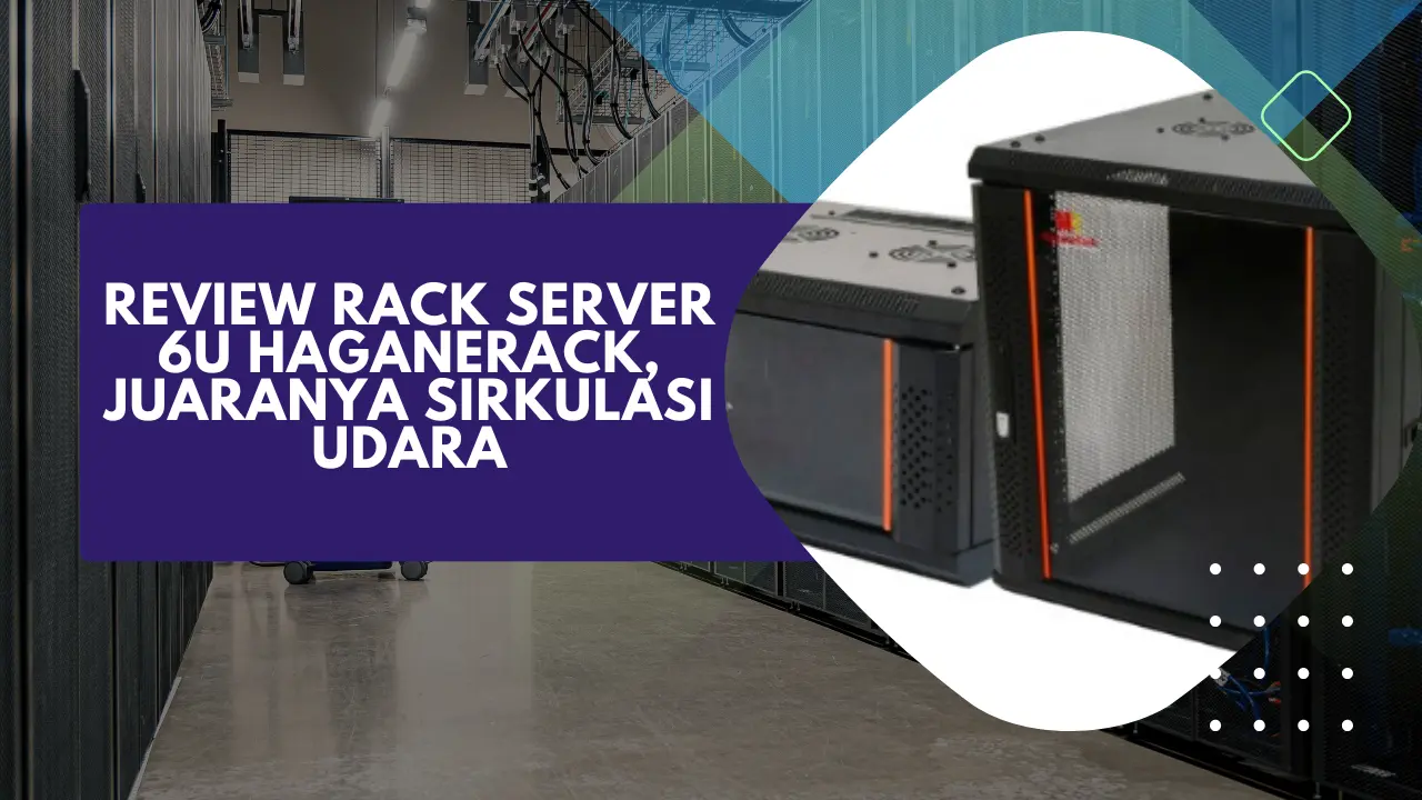 Review Rack Server 6U Haganerack, Juaranya Sirkulasi Udara