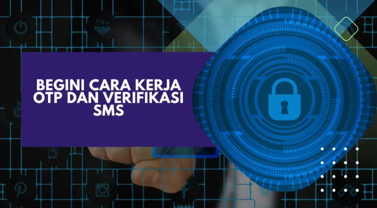 Begini Cara Kerja OTP dan Verifikasi SMS